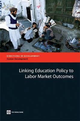 Tazeen Fasih - Linking Education Policy to Labor Market Outcomes, Häftad