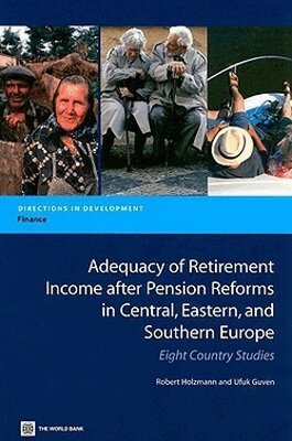 Robert Holzmann, Ufuk Guven - Adequacy of Retirement Income After Pension Reforms in Central, Eastern and Southern Europe, Häftad