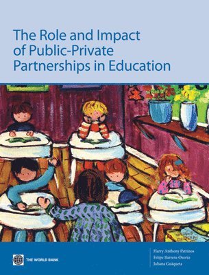 Harry Anthony Patrinos, Felipe Barrera-Osorio, Juliana Guáqueta - Role and Impact of Public-Private Partnerships in Education, Häftad