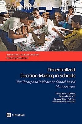 Harry Patrinos, Felipe Barrera-Osorio, Tazeen Fasih - Decentralized Decision-Making in Schools, Häftad