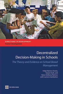 Harry Patrinos, Felipe Barrera-Osorio, Tazeen Fasih, Harry Anthony Patrinos - Decentralized Decision-Making in Schools, Häftad