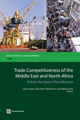 José R. López-Cálix, Peter Walkenhorst, Ndiame Diop - Trade Competitiveness of the Middle East and North Africa, Häftad