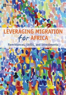 Leveraging Migration for Africa: Remittances, Skills, and Investments 1