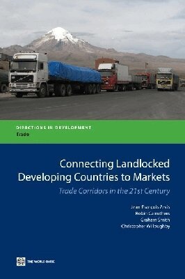 Jean-Francois Arvis, Graham Smith, Robin Carruthers - Connecting Landlocked Developing Countries to Markets, Häftad