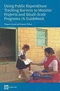 Using Public Expenditure Tracking Surveys to Monitor Projects and Small-Scale Programs