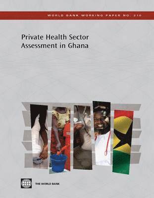 Stephanie Sealy, Marty Makinen, Ricardo Bitran, The World Bank - Private Health Sector Assessment in Ghana, Häftad
