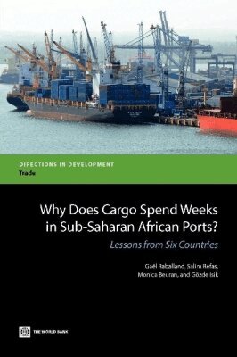 Gael Raballand, Salim Refas, Monica Beuran, Gozde Isik - Why Does Cargo Spend Weeks in Sub-Saharan African Ports?, Häftad