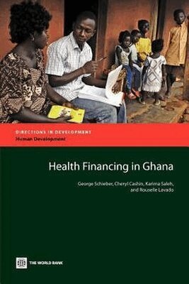 George Schieber, Cheryl Cashin, Karima Saleh, Rouselle Lavado - Health Financing in Ghana, Häftad