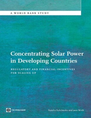 Natalia Kulichenko, Jens Wirth - Concentrating Solar Power in Developing Countries, Häftad