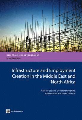 Antonio Estache, Elena Ianchovichina, Robert Bacon, Ilhem Salamon - Infrastructure and Employment Creation in the Middle East and North Africa, Häftad