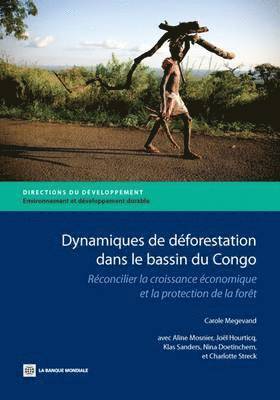 Carole Megevand - Dynamiques De Déforestation Dans Le Basin Du Congo, Häftad