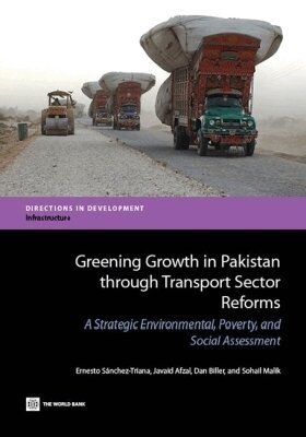 Ernesto Sánchez-Triana, Javaid Afzal, Dan Biller, Sohail Malik - Greening Growth in Pakistan Through Transport Sector Reforms, Häftad