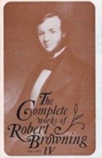 bokomslag The Complete Works of Robert Browning, Volume IV