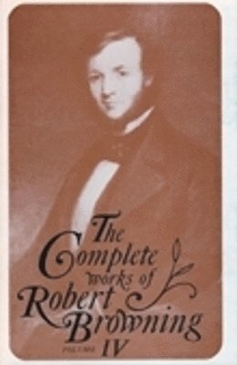 The Complete Works of Robert Browning, Volume IV 1