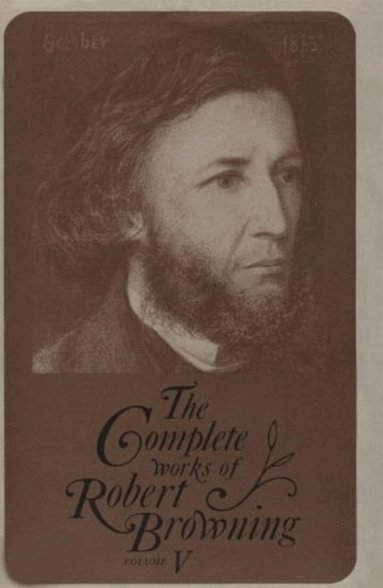 Robert Browning, Roma A. King Jr., Allan C. Dooley, Harry Krynicky, Donald Smalley - Complete Works of Robert Browning, Volume V, Inbunden