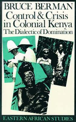 Bruce Berman - Control and Crisis in Colonial Kenya, Häftad