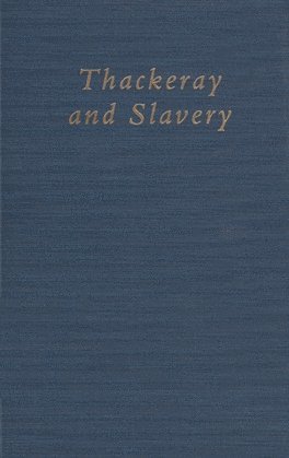 Deborah A. Thomas - Thackeray and Slavery, Inbunden
