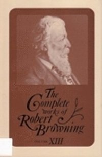 bokomslag The Complete Works of Robert Browning, Volume XIII