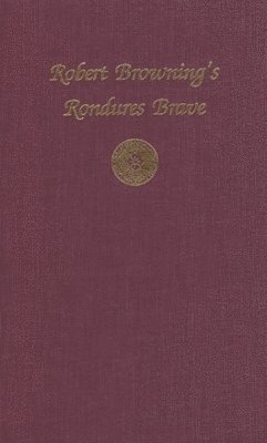 Michael Bright - Robert Browning's Rondures Brave, Inbunden