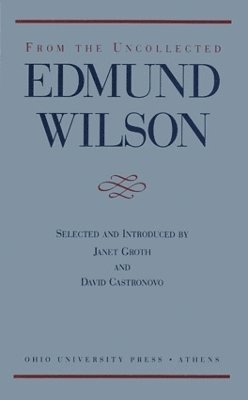 Edmund Wilson, Janet Groth - From the Uncollected Edmund Wilson, Inbunden