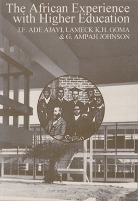 J. F. Ade Ajayi, Lameck K. H. Goma, G. Ampah Johnson, J.F. Ade Ajayi - African Experience with Higher Education, Häftad