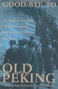 bokomslag Good-Bye to Old Peking: The Wartime Letters Of U.S. Marine Captain John Seymour Letcher, 1937-1939