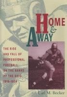 bokomslag Home and Away: The Rise and Fall of Professional Football on the Banks of the Ohio, 1919-1934