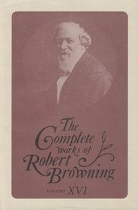 bokomslag Complete Works of Robert Browning, Volume XVI