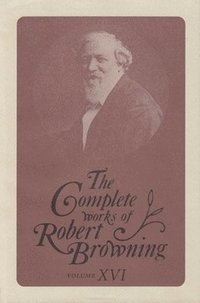 bokomslag The Complete Works of Robert Browning, Volume XVI