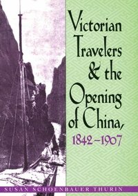 bokomslag Victorian Travelers and the Opening of China 18421907