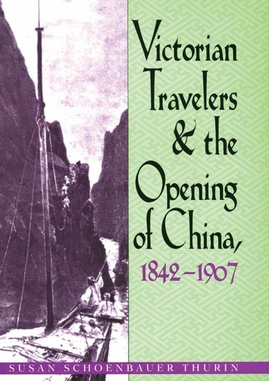 bokomslag Victorian Travelers and the Opening of China 1842-1907