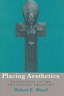 Robert E. Wood - Placing Aesthetics, Inbunden