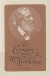 bokomslag Complete Works of Robert Browning, Volume X