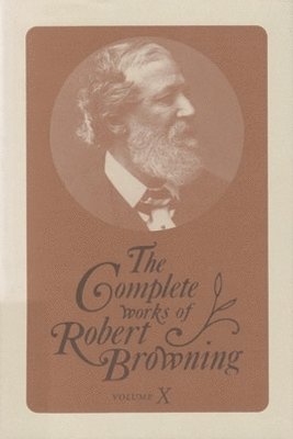 The Complete Works of Robert Browning, Volume X 1