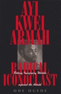 bokomslag Ayi Kwei Armah, Radical Iconoclast