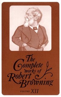 bokomslag Complete Works of Robert Browning, Volume XII