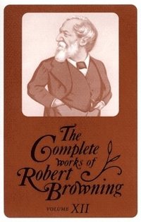 bokomslag The Complete Works of Robert Browning, Volume XII