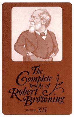 The Complete Works of Robert Browning, Volume XII 1