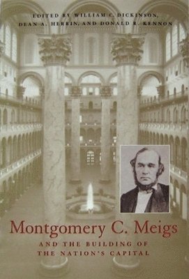 Montgomery C. Meigs and the Building of the Nations Capital 1