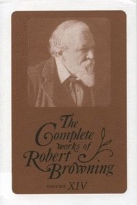 bokomslag The Complete Works of Robert Browning, Volume XIV