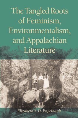 Elizabeth S. D. Engelhardt - Tangled Roots of Feminism, Environmentalism, and Appalachian Literature, Häftad