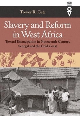 Trevor R. Getz - Slavery and Reform in West Africa, Inbunden