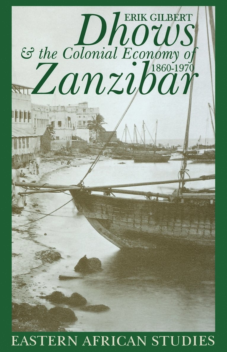 Erik Gilbert - Dhows and the Colonial Economy of Zanzibar, 1860-1970, Häftad