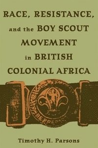 bokomslag Race, Resistance, and the Boy Scout Movement in British Colonial Africa