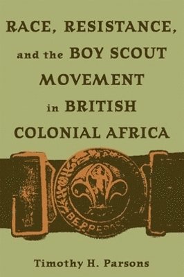 Race, Resistance, and the Boy Scout Movement in British Colonial Africa 1