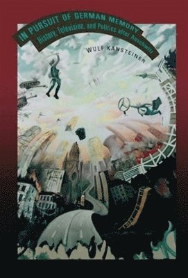 Wulf Kansteiner - In Pursuit of German Memory, Inbunden