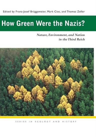 Franz-Josef Brüggemeier, Mark Cioc, Thomas Zeller - How Green Were the Nazis?, Häftad