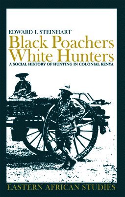 Edward I. Steinhart - Black Poachers, White Hunters, Häftad