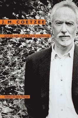 bokomslag J. M. Coetzee and the Idea of the Public Intellectual