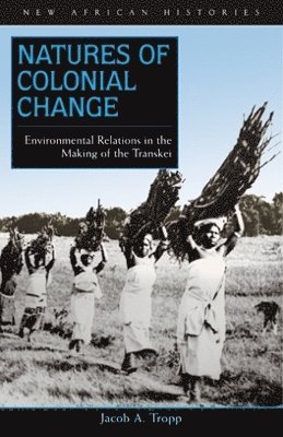 Jacob A. Tropp - Natures of Colonial Change, Inbunden